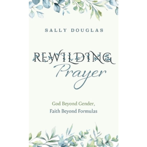 Rewilding Prayer by Sally Douglas